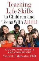 Lebenskompetenzen für Kinder und Jugendliche mit ADHS vermitteln: Ein Leitfaden für Eltern und Betreuer - Teaching Life Skills to Children and Teens with ADHD: A Guide for Parents and Counselors