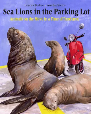 Seelöwen auf dem Parkplatz: Tiere in Bewegung in einer Zeit der Pandemie - Sea Lions in the Parking Lot: Animals on the Move in a Time of Pandemic