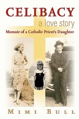 Zölibat, eine Liebesgeschichte: Memoiren einer katholischen Pfarrerstochter - Celibacy, a Love Story: Memoir of a Catholic Priest's Daughter