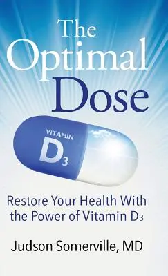 Die optimale Dosis: Mit der Kraft von Vitamin D3 zu neuer Gesundheit - The Optimal Dose: Restore Your Health With the Power of Vitamin D3