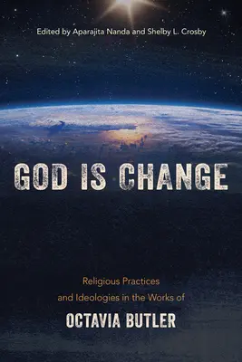 Gott ist Veränderung: Religiöse Praktiken und Ideologien in den Werken von Octavia Butler - God Is Change: Religious Practices and Ideologies in the Works of Octavia Butler