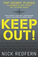 Keep Out!: Streng geheime Orte, von denen die Regierungen nicht wollen, dass Sie sie kennen - Keep Out!: Top Secret Places Governments Don't Want You to Know about