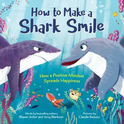 Wie man einen Hai zum Lächeln bringt: Wie eine positive Denkweise Glück verbreitet - How to Make a Shark Smile: How a Positive Mindset Spreads Happiness