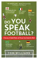 Do You Speak Football? Ein Glossar mit Fußballwörtern und -ausdrücken aus der ganzen Welt - Do You Speak Football?: A Glossary of Football Words and Phrases from Around the World