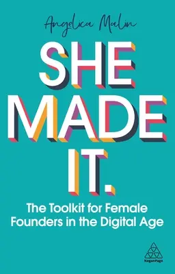 Sie hat es geschafft: Das Toolkit für Gründerinnen im digitalen Zeitalter - She Made It: The Toolkit for Female Founders in the Digital Age