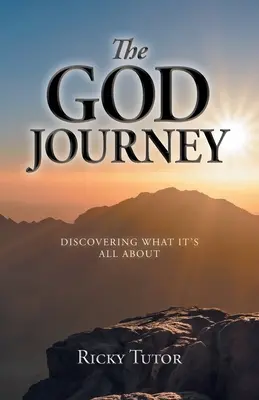 Die Reise zu Gott: Entdecken, worum es geht - The God Journey: Discovering What It's All About