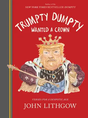 Trumpty Dumpty wollte eine Krone: Verse für ein despotisches Zeitalter - Trumpty Dumpty Wanted a Crown: Verses for a Despotic Age