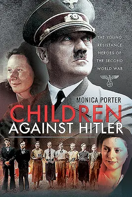 Kinder gegen Hitler: Die jungen Widerstandshelden des Zweiten Weltkriegs - Children Against Hitler: The Young Resistance Heroes of the Second World War