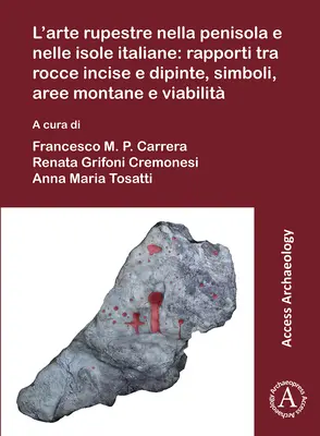 L'Arte Rupestre Nella Penisola E Nelle Isole Italiane: Rapporti Tra Rocce Incise E Dipinte, Simboli, Aree Montane E Viabilita: Felskunst in den italienischen - L'Arte Rupestre Nella Penisola E Nelle Isole Italiane: Rapporti Tra Rocce Incise E Dipinte, Simboli, Aree Montane E Viabilita: Rock Art in the Italian