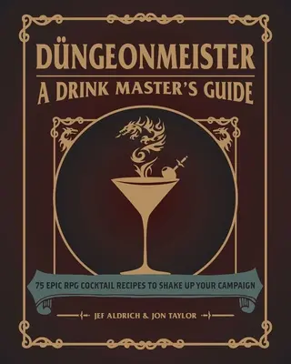 Dngeonmeister: 75 epische RPG-Cocktail-Rezepte, um deine Kampagne aufzumischen - Dngeonmeister: 75 Epic RPG Cocktail Recipes to Shake Up Your Campaign