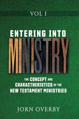 Der Einstieg in den Dienst, Band I: Konzept und Charakteristik der neutestamentlichen Ämter - Entering Into Ministry Vol I: The Concept and Charactheristics of the New Testament Ministries