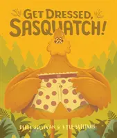 Zieh dich an, Sasquatch! - Get Dressed, Sasquatch!