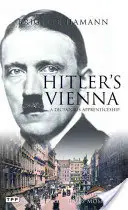 Hitlers Wien: Ein Porträt des Tyrannen als junger Mann - Hitler's Vienna: A Portrait of the Tyrant as a Young Man
