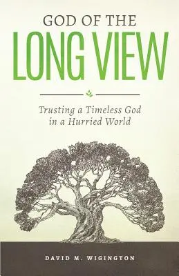 Gott des Weitblicks: Vertrauen in einen zeitlosen Gott in einer eiligen Welt - God of the Long View: Trusting a Timeless God in a Hurried World