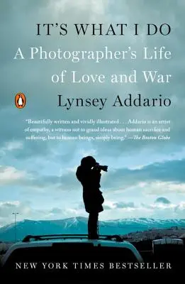 Das ist es, was ich tue: Das Leben eines Fotografen zwischen Liebe und Krieg - It's What I Do: A Photographer's Life of Love and War