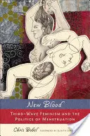 Neues Blut: Feminismus der dritten Welle und die Politik der Menstruation - New Blood: Third-Wave Feminism and the Politics of Menstruation
