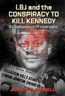 LBJ und die Verschwörung zum Mord an Kennedy: Eine Verschmelzung von Interessen - LBJ and the Conspiracy to Kill Kennedy: A Coalescence of Interests