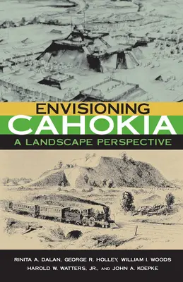 Die Vision von Cahokia: Eine perspektivische Landschaft - Envisioning Cahokia: A Landscape of Perspective