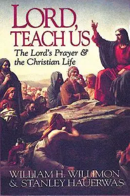 Herr, lehre uns: Das Vaterunser & das christliche Leben - Lord, Teach Us: The Lord's Prayer & the Christian Life