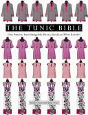 Die Tunika-Bibel: Ein Schnittmuster, austauschbare Teile, tragbare Ergebnisse! - The Tunic Bible: One Pattern, Interchangeable Pieces, Ready-To-Wear Results!