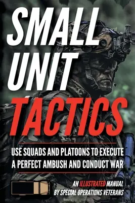 Taktik für kleine Einheiten: Ein illustriertes Handbuch - Small Unit Tactics: An Illustrated Manual