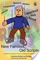 Neue Familien, alte Skripte - Ein Leitfaden zur Sprache von Trauma und Bindung in Adoptivfamilien - New Families, Old Scripts - A Guide to the Language of Trauma and Attachment in Adoptive Families