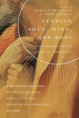 Die Pflege von Seele, Geist und Körper: Kunst und Wissenschaft der geistlichen Formung - Tending Soul, Mind, and Body: The Art and Science of Spiritual Formation