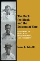 Der Rammler, der Schwarze und der existenzielle Held: Die Neudefinition des schwarzen männlichen Literaturkanons, 1850 bis heute - The Buck, the Black, and the Existential Hero: Refiguring the Black Male Literary Canon, 1850 to Present