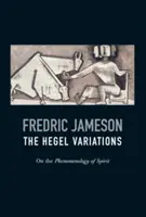 Die Hegel-Variationen: Über die Phänomenologie des Geistes - The Hegel Variations: On the Phenomenology of Spirit