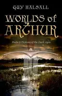 Die Welten des Artus: Fakten und Fiktionen des dunklen Zeitalters - Worlds of Arthur: Facts and Fictions of the Dark Ages