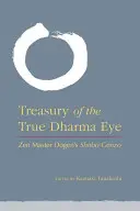 Schatzkammer des wahren Dharma-Auges: Zen-Meister Dogens Shobo Genzo - Treasury of the True Dharma Eye: Zen Master Dogen's Shobo Genzo