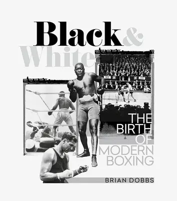 Schwarz und Weiß: Die Geburt des modernen Boxens - Black & White: The Birth of Modern Boxing