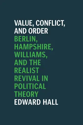 Wert, Konflikt und Ordnung: Berlin, Hampshire, Williams und das realistische Revival in der politischen Theorie - Value, Conflict, and Order: Berlin, Hampshire, Williams, and the Realist Revival in Political Theory