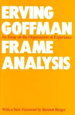 Rahmenanalyse: Ein Essay über die Organisation von Erfahrung - Frame Analysis: An Essay on the Organization of Experience