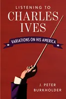 Charles Ives zuhören: Variationen über sein Amerika - Listening to Charles Ives: Variations on His America