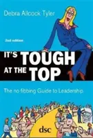 Es ist hart an der Spitze - Der Leitfaden für eine reibungslose Unternehmensführung - It's Tough at the Top - The No-Fibbing Guide to Leadership