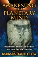 Das Erwachen des planetarischen Geistes: Jenseits des Traumas der Vergangenheit zu einer neuen Ära der Kreativität - Awakening the Planetary Mind: Beyond the Trauma of the Past to a New Era of Creativity