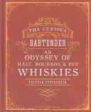 Der neugierige Barkeeper: Eine Odyssee der Malz-, Bourbon- und Roggenwhiskys - The Curious Bartender: An Odyssey of Malt, Bourbon & Rye Whiskies