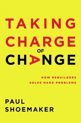 Den Wandel in die Hand nehmen: Wie Wiederaufbauhelfer schwierige Probleme lösen - Taking Charge of Change: How Rebuilders Solve Hard Problems