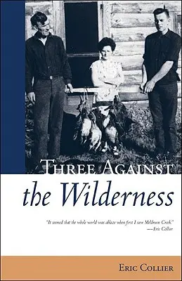 Drei gegen die Wildnis - Die packenden Memoiren einer Pionierfamilie in den Chilcotin - Ein Klassiker - Three Against the Wilderness - A Gripping Memoir of a Pioneering Family in the Chilcotin - A Classic