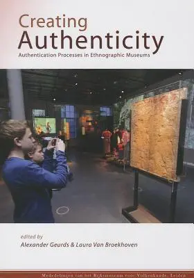 Authentizität schaffen: Authentifizierungsprozesse in ethnographischen Museen - Creating Authenticity: Authentication Processes in Ethnographic Museums