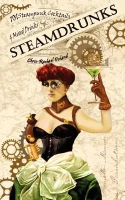 SteamDrunks: 101 Steampunk-Cocktails und Mixgetränke - SteamDrunks: 101 Steampunk Cocktails and Mixed Drinks