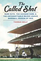 The Called Shot: Babe Ruth, die Chicago Cubs und die unvergessliche Major-League-Baseball-Saison von 1932 - The Called Shot: Babe Ruth, the Chicago Cubs, and the Unforgettable Major League Baseball Season of 1932