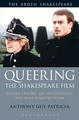 Queering the Shakespeare Film: Gender Trouble, schwule Zuschauerschaft und männliche Homoerotik - Queering the Shakespeare Film: Gender Trouble, Gay Spectatorship and Male Homoeroticism