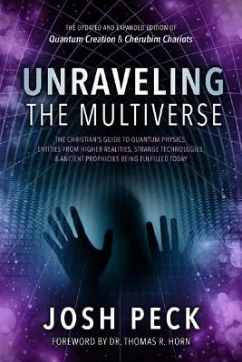 Die Enträtselung des Multiversums: Der Leitfaden für Christen zur Quantenphysik, zu Wesenheiten aus höheren Realitäten, seltsamen Technologien und alten Prophezeiungen - Unraveling the Multiverse: The Christian's Guide to Quantum Physics, Entities from Higher Realities, Strange Technologies, and Ancient Prophecies