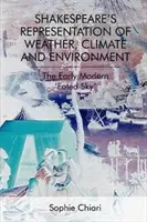 Shakespeare's Darstellung von Wetter, Klima und Umwelt: Der frühneuzeitliche 'Schicksalshimmel' - Shakespeare's Representation of Weather, Climate and Environment: The Early Modern 'Fated Sky'