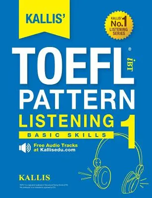 KALLIS' TOEFL iBT Pattern Listening 1: Grundfertigkeiten - KALLIS' TOEFL iBT Pattern Listening 1: Basic Skills