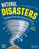 Naturkatastrophen: Erforschen Sie die zerstörerischsten Kräfte der Erde mit 25 Projekten - Natural Disasters: Investigate the Earth's Most Destructive Forces with 25 Projects