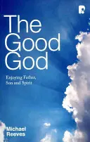 Der gute Gott: Sich an Vater, Sohn und Geist erfreuen - Good God: Enjoying Father, Son, and Spirit