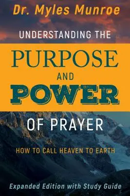 Den Zweck und die Macht des Gebets verstehen: Wie man den Himmel auf die Erde ruft - Understanding the Purpose and Power of Prayer: How to Call Heaven to Earth